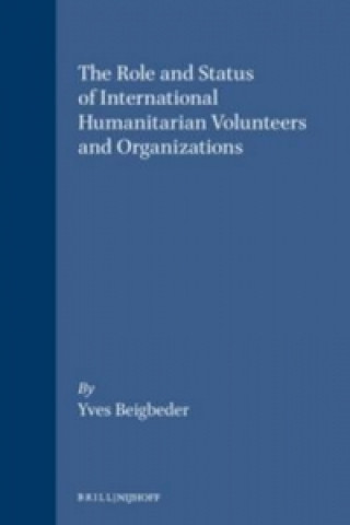 Knjiga Role and Status of International Humanitarian Volunteers and Organizations Yves Beigbeder