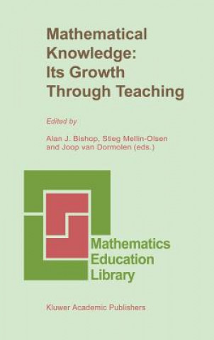 Kniha Mathematical Knowledge: Its Growth Through Teaching A.J. Bishop