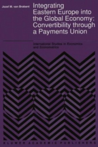 Book Integrating Eastern Europe into the Global Economy: Convertibility through a Payments Union J.M. Van Brabant