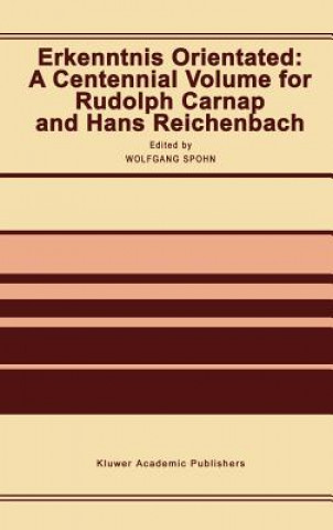 Knjiga Erkenntnis Orientated: A Centennial Volume for Rudolf Carnap and Hans Reichenbach W. Spohn