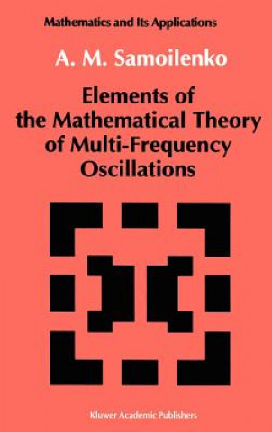 Carte Elements of the Mathematical Theory of Multi-Frequency Oscillations A.M Samoilenko