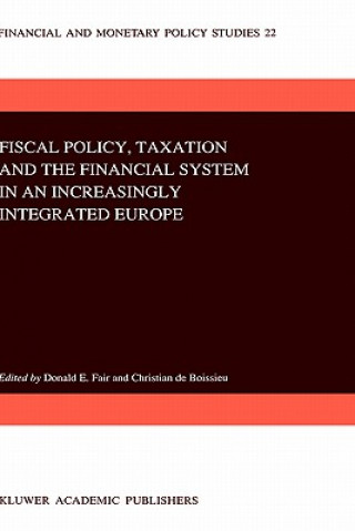 Könyv Fiscal Policy, Taxation and the Financial System in an Increasingly Integrated Europe D.E. Fair