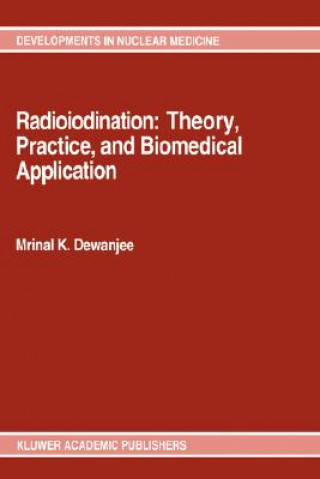 Kniha Radioiodination: Theory, Practice, and Biomedical Applications Mrinal K. Dewanjee