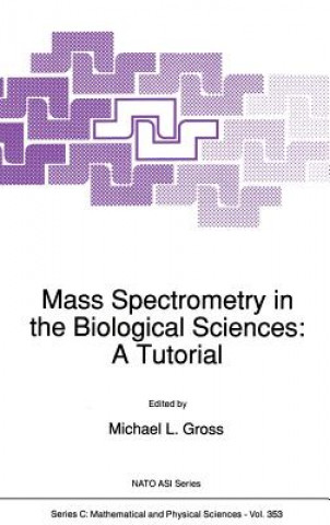 Kniha Mass Spectrometry in the Biological Sciences: A Tutorial M.L Gross