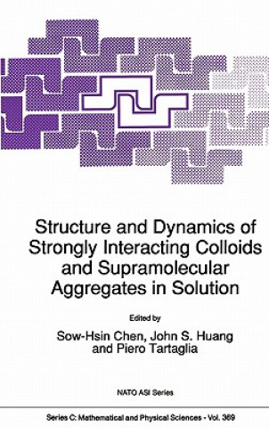 Kniha Structure and Dynamics of Strongly Interacting Colloids and Supramolecular Aggregates in Solution ow-Hsin Chen