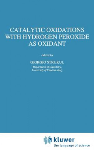 Könyv Catalytic Oxidations with Hydrogen Peroxide as Oxidant G. Strukul