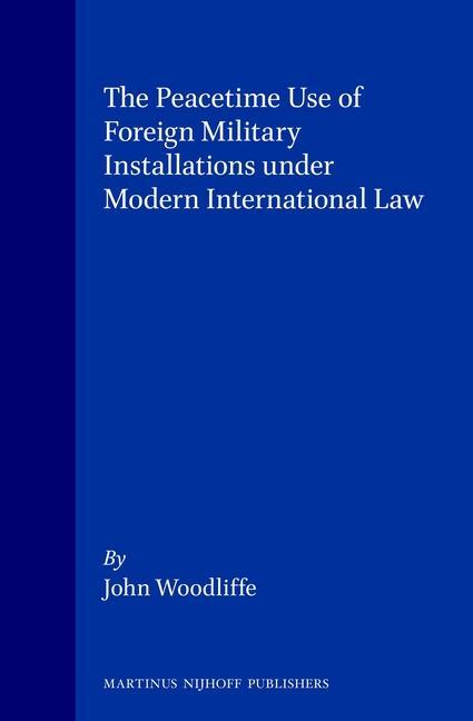 Carte Peacetime Use of Foreign Military Installations under Modern International Law John Woodliffe