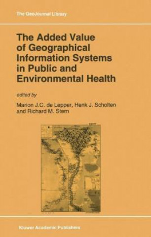 Könyv Added Value of Geographical Information Systems in Public and Environmental Health M.J. de Lepper