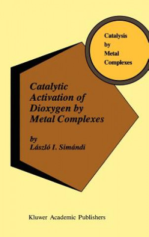 Könyv Catalytic Activation of Dioxygen by Metal Complexes László I. Simándi