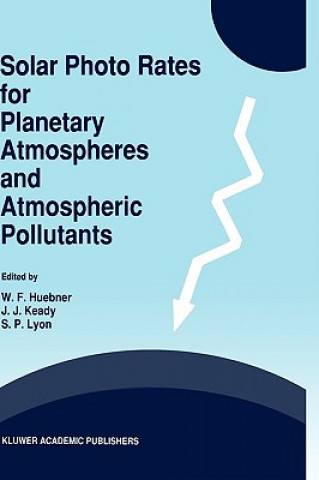 Könyv Solar Photo Rates for Planetary Atmospheres and Atmospheric Pollutants W.F. Huebner