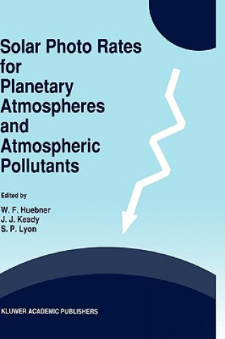 Knjiga Solar Photo Rates for Planetary Atmospheres and Atmospheric Pollutants W.F. Huebner