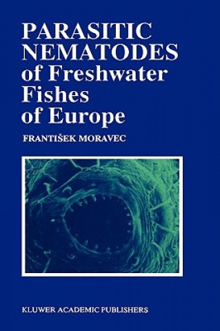 Könyv Parasitic Nematodes of Freshwater Fishes of Europe F. Moravec