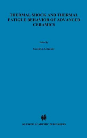 Livre Thermal Shock and Thermal Fatigue Behavior of Advanced Ceramics Gerold A. Schneider