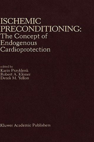 Kniha Ischemic Preconditioning: The Concept of Endogenous Cardioprotection Karin Przyklenk