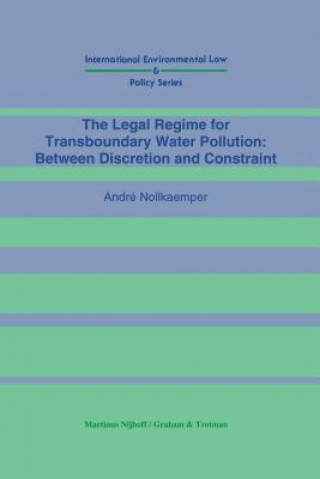 Könyv Legal Regime for Transboundary Water Pollution:Between Discretion and Constraint Andre Nollkaemper