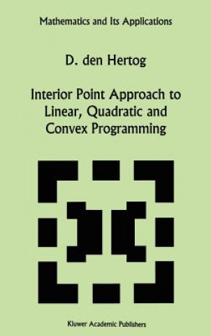 Książka Interior Point Approach to Linear, Quadratic and Convex Programming D. den Hertog