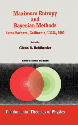 Könyv Maximum Entropy and Bayesian Methods Santa Barbara, California, U.S.A., 1993 Glenn R. Heidbreder