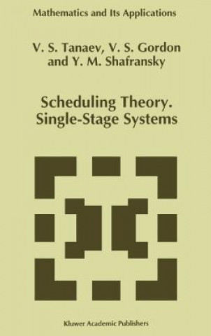 Kniha Scheduling Theory. Single-Stage Systems V. Tanaev