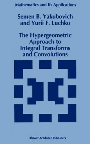 Könyv The Hypergeometric Approach to Integral Transforms and Convolutions S.B. Yakubovich