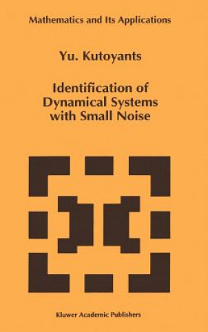 Kniha Identification of Dynamical Systems with Small Noise Yury A. Kutoyants