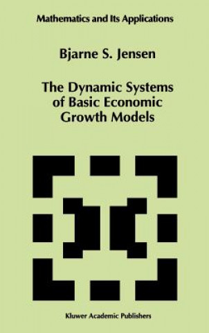 Kniha Dynamic Systems of Basic Economic Growth Models Bjarne S. Jensen