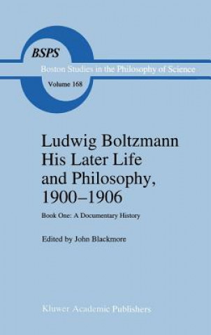Könyv Ludwig Boltzmann His Later Life and Philosophy, 1900-1906 J.T. Blackmore