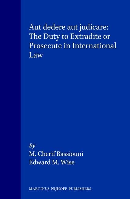 Carte Aut dedere aut judicare: The Duty to Extradite or Prosecute in International Law M. Cherif Bassiouni
