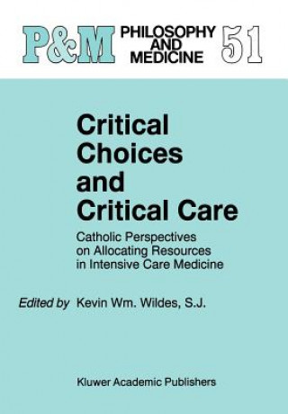 Kniha Critical Choices and Critical Care Kevin W. Wildes