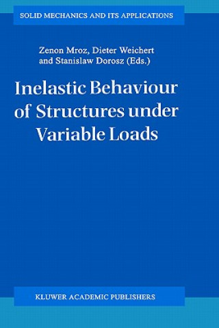 Kniha Inelastic Behaviour of Structures under Variable Loads Zenon Mróz