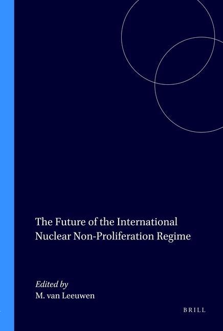 Carte The Future of the International Nuclear Non-Proliferation Regime; . Marianne Leeuwen