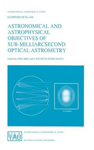 Könyv Astronomical and Astrophysical Objectives of Sub-Milliarcsecond Optical Astrometry Erik H