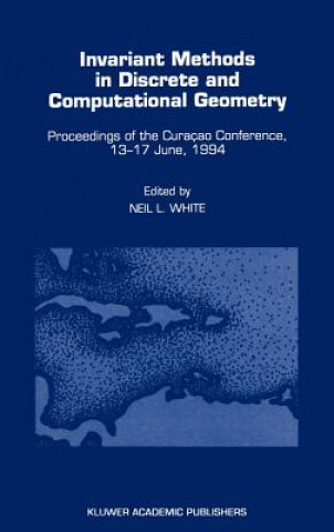 Könyv Invariant Methods in Discrete and Computational Geometry Neil L. White