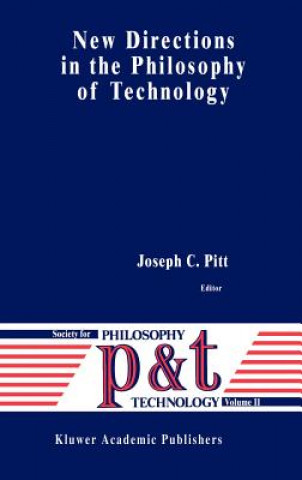 Kniha New Directions in the Philosophy of Technology Joseph C. Pitt