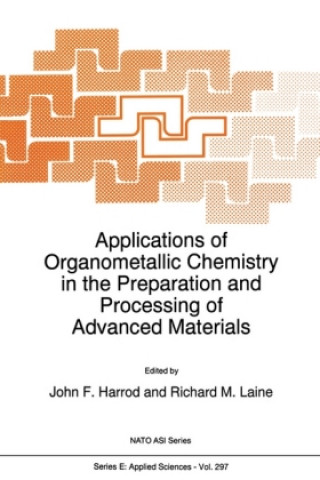 Carte Applications of Organometallic Chemistry in the Preparation and Processing of Advanced Materials J.F. Harrod