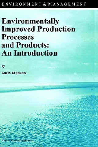 Książka Environmentally Improved Production Processes and Products: An Introduction L. Reijnders