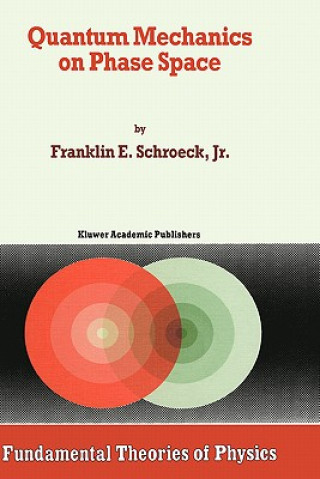Könyv Quantum Mechanics on Phase Space Franklin E. Schroeck Jr.