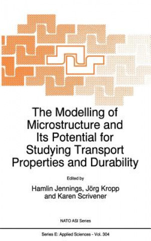 Knjiga The Modelling of Microstructure and its Potential for Studying Transport Properties and Durability H. Jennings