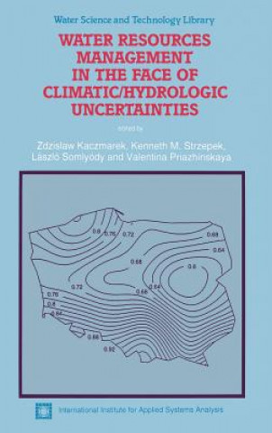 Kniha Water Resources Management in the Face of Climatic/Hydrologic Uncertainties Zdzislaw Kaczmarek