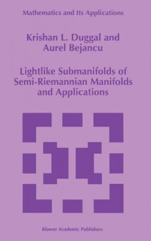 Könyv Lightlike Submanifolds of Semi-Riemannian Manifolds and Applications K.L. Duggal