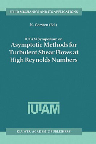 Buch IUTAM Symposium on Asymptotic Methods for Turbulent Shear Flows at High Reynolds Numbers K. Gersten