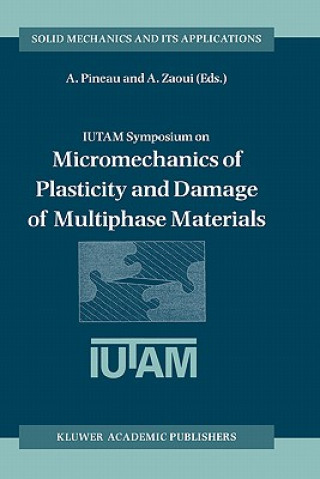 Knjiga IUTAM Symposium on Micromechanics of Plasticity and Damage of Multiphase Materials André Pineau