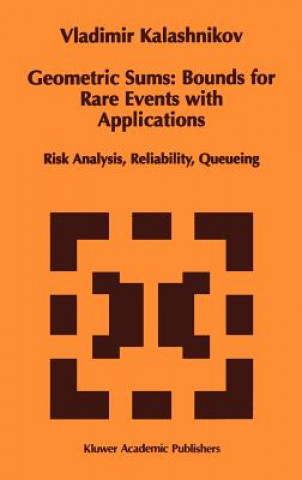 Libro Geometric Sums: Bounds for Rare Events with Applications Vladimir V. Kalashnikov