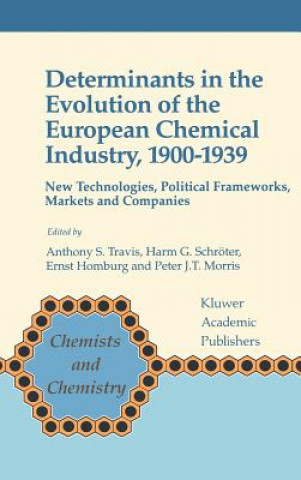 Книга Determinants in the Evolution of the European Chemical Industry, 1900-1939 Anthony S. Travis