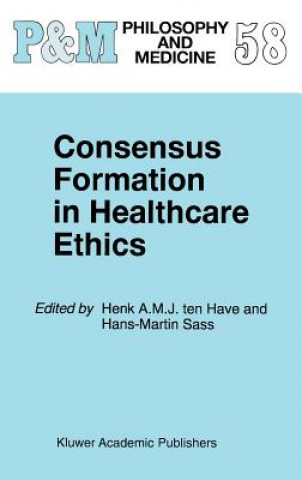 Kniha Consensus Formation in Healthcare Ethics Henk A. ten Have