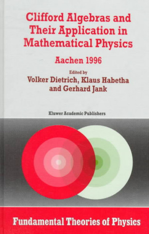 Book Clifford Algebras and Their Application in Mathematical Physics Volker Dietrich