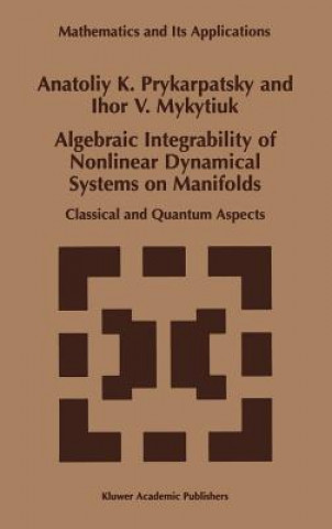 Könyv Algebraic Integrability of Nonlinear Dynamical Systems on Manifolds A.K. Prykarpatsky