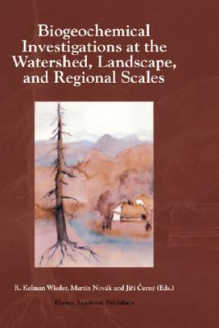 Kniha Biogeochemical Investigations at Watershed, Landscape, and Regional Scales R. Kelman Wieder