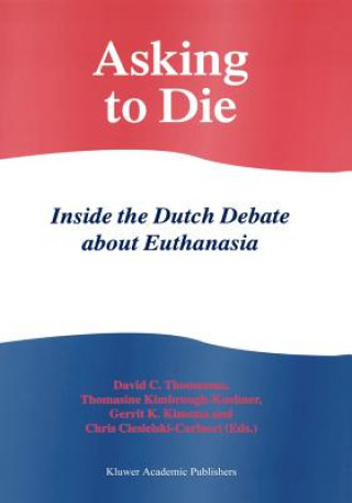 Carte Asking to Die: Inside the Dutch Debate about Euthanasia David C. Thomasma