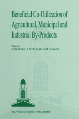 Kniha Beneficial Co-Utilization of Agricultural, Municipal and Industrial by-Products Sally L. Brown