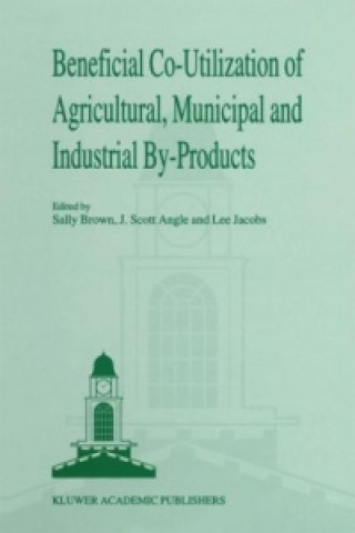 Książka Beneficial Co-Utilization of Agricultural, Municipal and Industrial by-Products Sally L. Brown